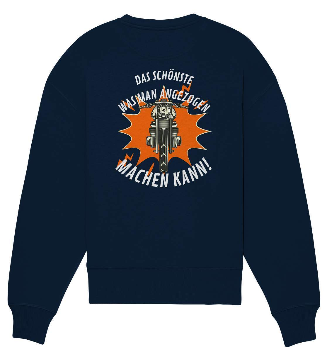 Das Schönste, was man angezogen machen kann - Organic Oversize Sweatshirt-ausfahrt,bike,biker,biker outfit,biker shirt,born to ride,cafe racer,chopper,coole,dirt bike,fun,funny,humor,lustig,lustige,moped,motocross,Motorrad,motorrad tour,motorradfahren,motorsport,simson,v2,zweirad
