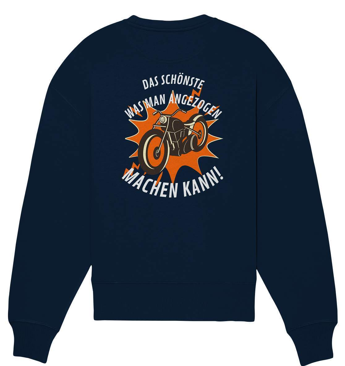 Das Schönste, was man angezogen machen kann - Organic Oversize Sweatshirt-ausfahrt,bike,biker,biker outfit,biker shirt,born to ride,cafe racer,chopper,coole,dirt bike,fun,funny,humor,lustig,lustige,moped,motocross,Motorrad,motorrad tour,motorradfahren,motorsport,simson,v2,zweirad