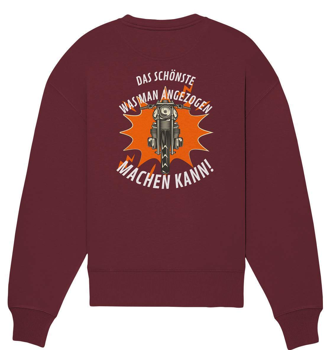 Das Schönste, was man angezogen machen kann - Organic Oversize Sweatshirt-ausfahrt,bike,biker,biker outfit,biker shirt,born to ride,cafe racer,chopper,coole,dirt bike,fun,funny,humor,lustig,lustige,moped,motocross,Motorrad,motorrad tour,motorradfahren,motorsport,simson,v2,zweirad