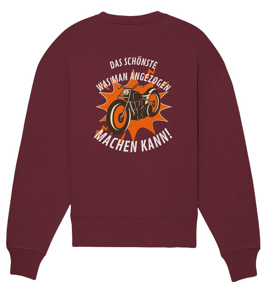 Das Schönste, was man angezogen machen kann - Organic Oversize Sweatshirt-ausfahrt,bike,biker,biker outfit,biker shirt,born to ride,cafe racer,chopper,coole,dirt bike,fun,funny,humor,lustig,lustige,moped,motocross,Motorrad,motorrad tour,motorradfahren,motorsport,simson,v2,zweirad