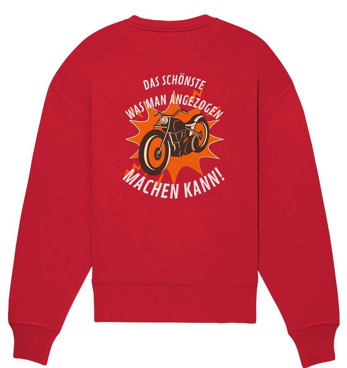 Das Schönste, was man angezogen machen kann - Organic Oversize Sweatshirt-ausfahrt,bike,biker,biker outfit,biker shirt,born to ride,cafe racer,chopper,coole,dirt bike,fun,funny,humor,lustig,lustige,moped,motocross,Motorrad,motorrad tour,motorradfahren,motorsport,simson,v2,zweirad