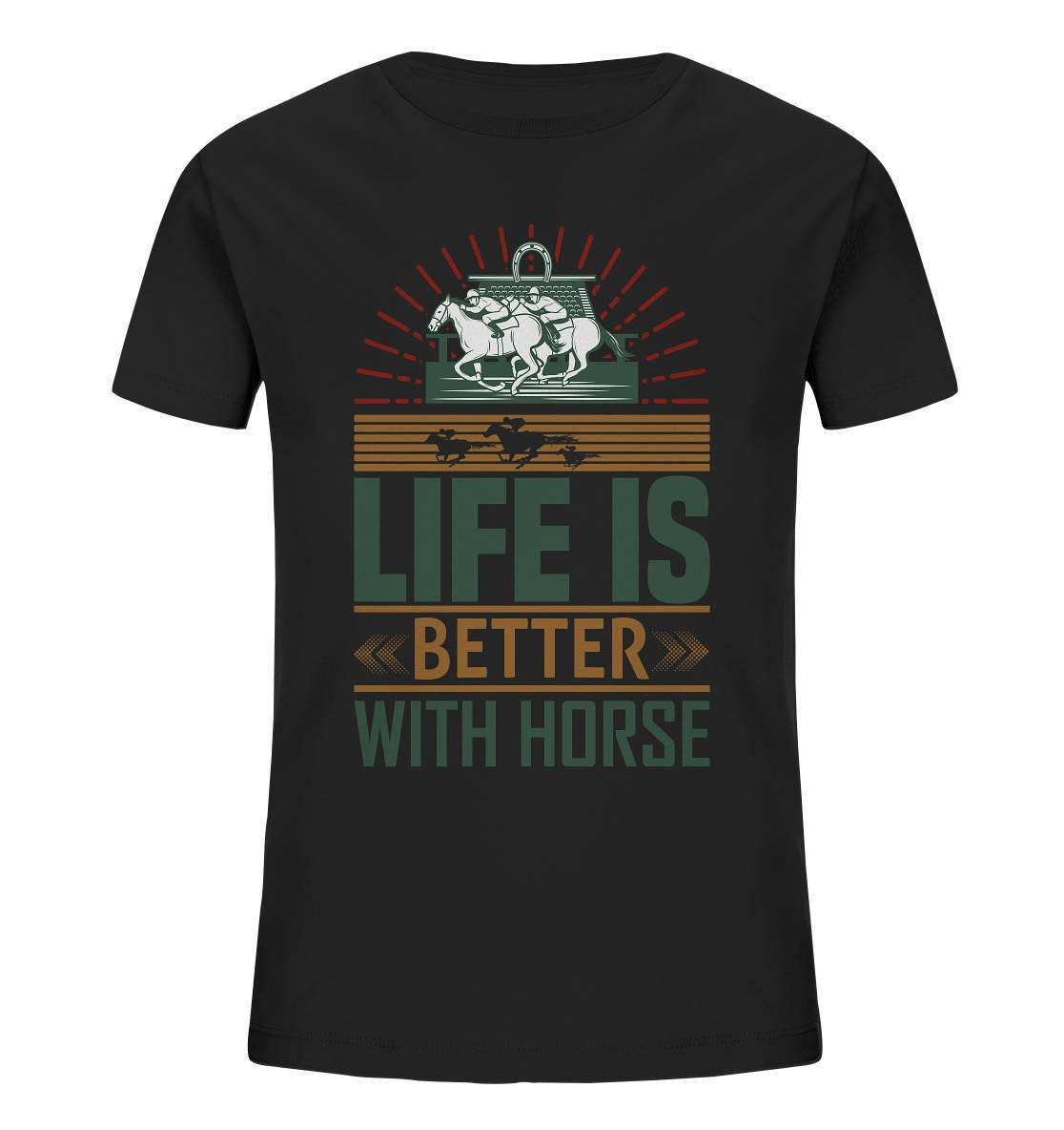 Pferde Life is better with Horse - Kids Organic Shirt-dressur,dressurpferd,haflinger,life is better with horse,Pferd,pony,ponyhof,reiter,reitsport,reitverein,sattel,springpferd,springreiten