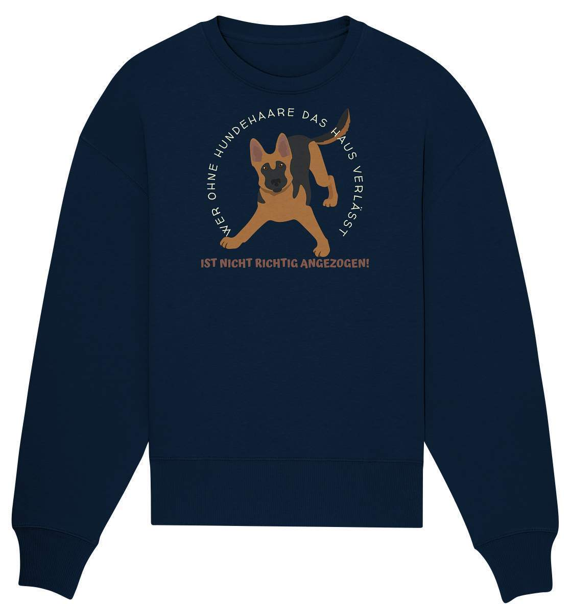 Ohne Hundehaare bist du nicht richtig angezogen - Schäferhund - Organic Oversize Sweatshirt-auf den hund gekommen,dog,freude,geburtstgasgeschenk,geschenkidee,humor,hund,hundebesitzer,hundefan,hundehaare,hundehalter,hundeliebhaber,hundeshirt,spaß