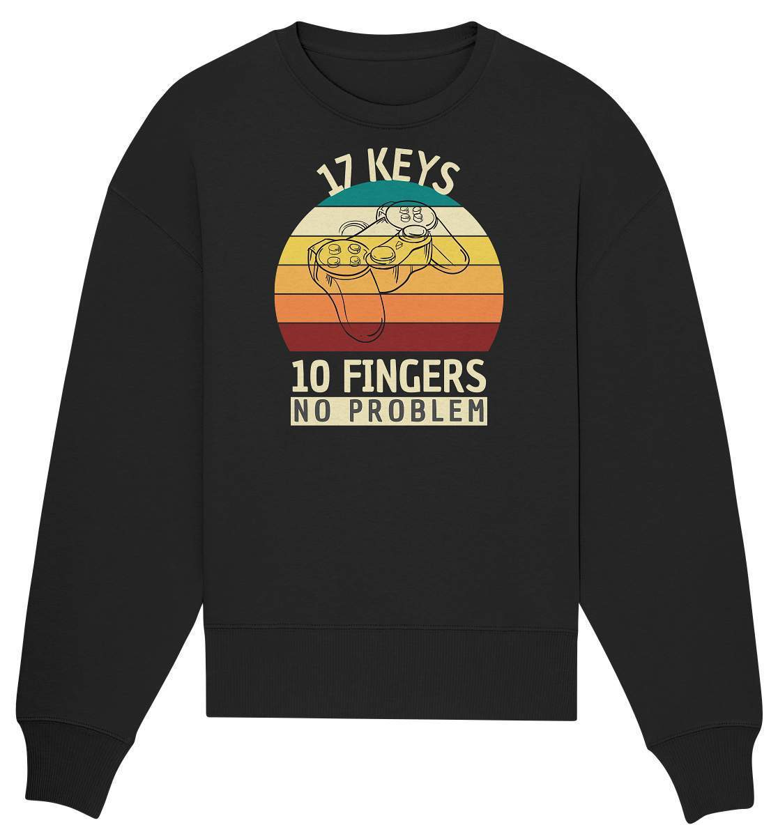 "17 Keys - 10 Fingers - No Problem" Fun für alle Computer Nerds - No1 Zocker und Gamer - Organic Oversize Sweatshirt-10 finger 17 tasten,computer,controller,frau,fun,funshirt,gamepad,gamer,geboren zum zocken,geborener zocker,geschenk,geschenkidee,joystick,junge,Konsole,mann,mädchen,pc,spielkonsole,zocken,zockerleidenschaft,überraschung