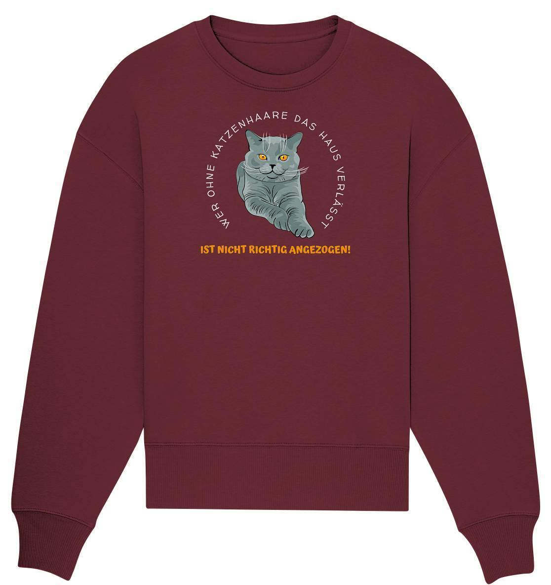 Ohne Katzenhaare bist du nicht richtig angezogen - Katzen - Organic Oversize Sweatshirt-auf die Katze gekommen,cat,freude,geburtstgasgeschenk,Geschenk,geschenkidee,humor,Katze,Katzenbesitzer,katzenfan,katzenhalter,katzenliebhaber,katzenshirt,spaß