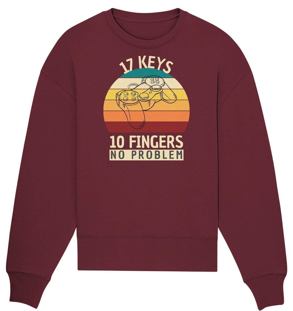 "17 Keys - 10 Fingers - No Problem" Fun für alle Computer Nerds - No1 Zocker und Gamer - Organic Oversize Sweatshirt-10 finger 17 tasten,computer,controller,frau,fun,funshirt,gamepad,gamer,geboren zum zocken,geborener zocker,geschenk,geschenkidee,joystick,junge,Konsole,mann,mädchen,pc,spielkonsole,zocken,zockerleidenschaft,überraschung
