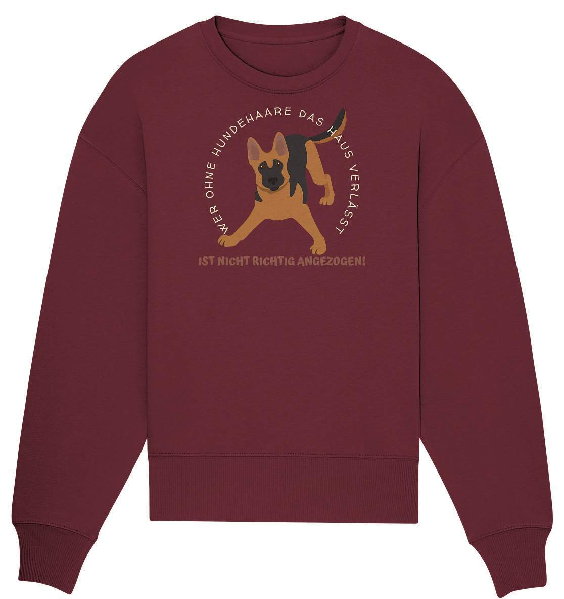 Ohne Hundehaare bist du nicht richtig angezogen - Schäferhund - Organic Oversize Sweatshirt-auf den hund gekommen,dog,freude,geburtstgasgeschenk,geschenkidee,humor,hund,hundebesitzer,hundefan,hundehaare,hundehalter,hundeliebhaber,hundeshirt,spaß