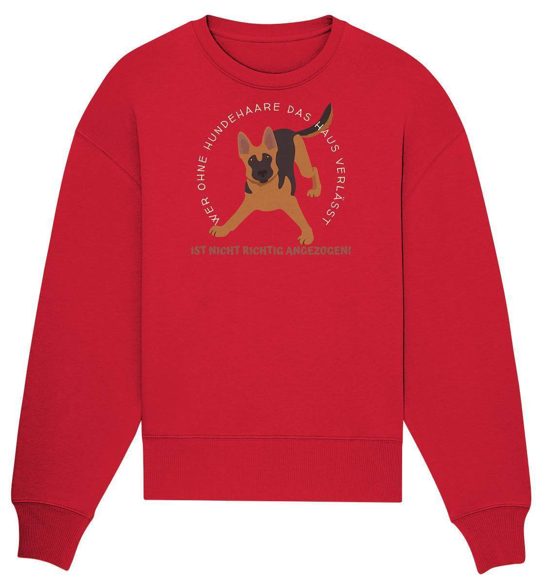 Ohne Hundehaare bist du nicht richtig angezogen - Schäferhund - Organic Oversize Sweatshirt-auf den hund gekommen,dog,freude,geburtstgasgeschenk,geschenkidee,humor,hund,hundebesitzer,hundefan,hundehaare,hundehalter,hundeliebhaber,hundeshirt,spaß