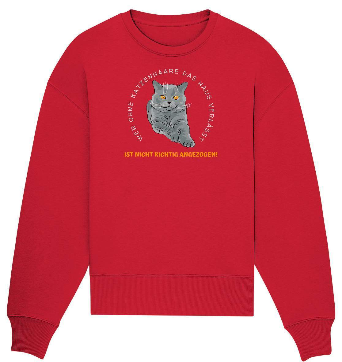 Ohne Katzenhaare bist du nicht richtig angezogen - Katzen - Organic Oversize Sweatshirt-auf die Katze gekommen,cat,freude,geburtstgasgeschenk,Geschenk,geschenkidee,humor,Katze,Katzenbesitzer,katzenfan,katzenhalter,katzenliebhaber,katzenshirt,spaß