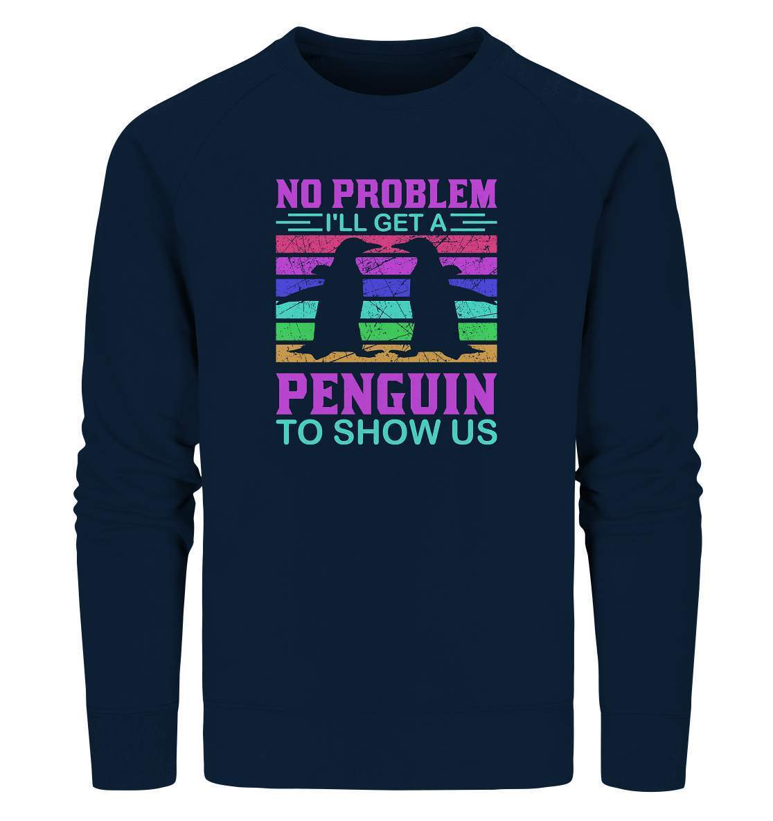 Pinguin No Problem I'll get a Penguin to show us - Organic Sweatshirt-bild pinguin,get a Penguin to show us,humboldt pinguin,pinguin,Pinguin Bild,pinguin clipart,pinguin comic,pinguin druck,pinguin shirt,pinguin t-shirt,plitsch platsch pinguin