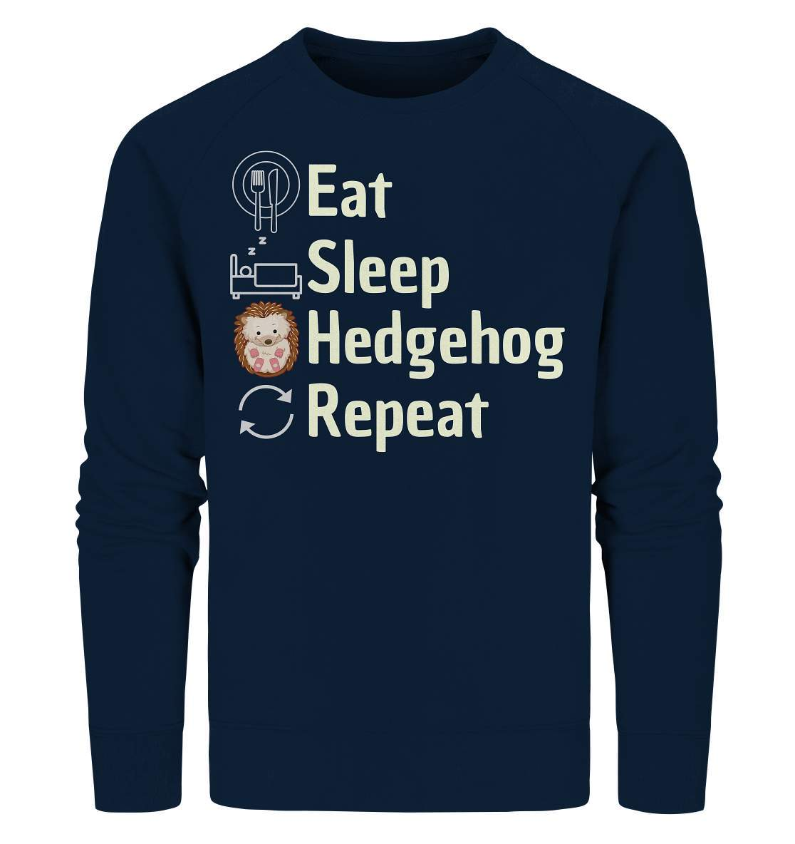 Igel Fan Outfit Eat Sleep Hedgehog Repeat - Organic Sweatshirt-geschenkidee,igel,igel fan,igel lover,igel outfit,igel überwintern,igelhaus,liebe zu igeln,waldtiere,waldtierfan,weißbauchigel