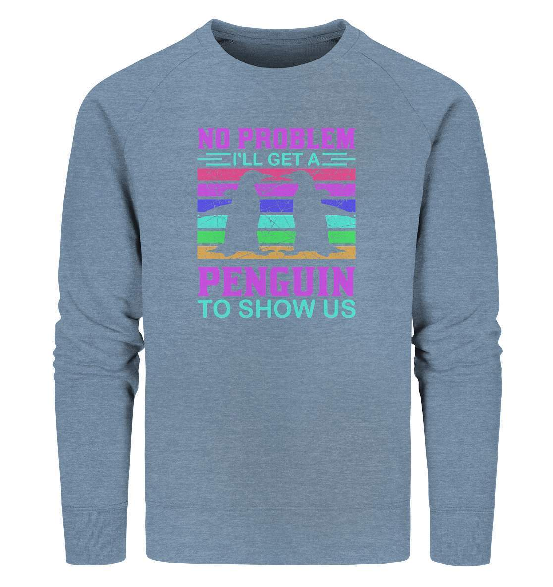 Pinguin No Problem I'll get a Penguin to show us - Organic Sweatshirt-bild pinguin,get a Penguin to show us,humboldt pinguin,pinguin,Pinguin Bild,pinguin clipart,pinguin comic,pinguin druck,pinguin shirt,pinguin t-shirt,plitsch platsch pinguin