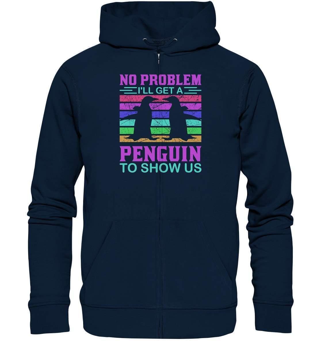 Pinguin No Problem I'll get a Penguin to show us - Organic Zipper-bild pinguin,get a Penguin to show us,humboldt pinguin,pinguin,Pinguin Bild,pinguin clipart,pinguin comic,pinguin druck,pinguin shirt,pinguin t-shirt,plitsch platsch pinguin