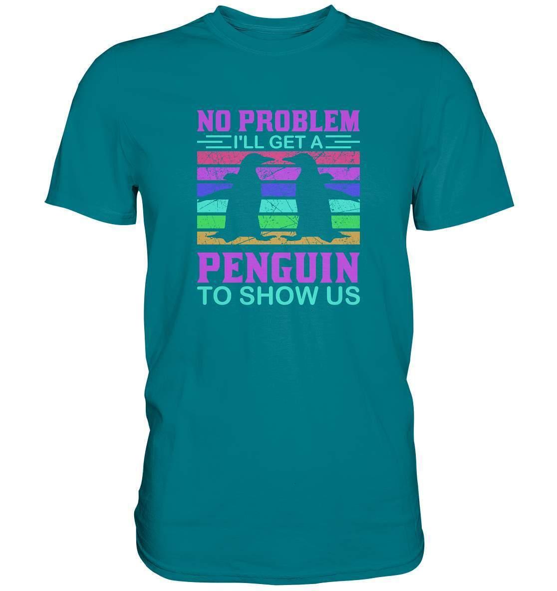 Pinguin No Problem I'll get a Penguin to show us - Premium Shirt-bild pinguin,get a Penguin to show us,humboldt pinguin,pinguin,Pinguin Bild,pinguin clipart,pinguin comic,pinguin druck,pinguin shirt,pinguin t-shirt,plitsch platsch pinguin