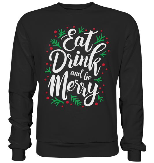 Hässliche Weihnachten Pullover, Eat, Drink and be Merry! Das perfekte Geschenk für sie, Feiertage Sweatshirt - Premium Sweatshirt