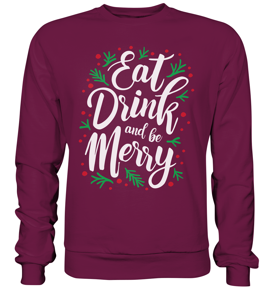 Hässliche Weihnachten Pullover, Eat, Drink and be Merry! Das perfekte Geschenk für sie, Feiertage Sweatshirt - Premium Sweatshirt