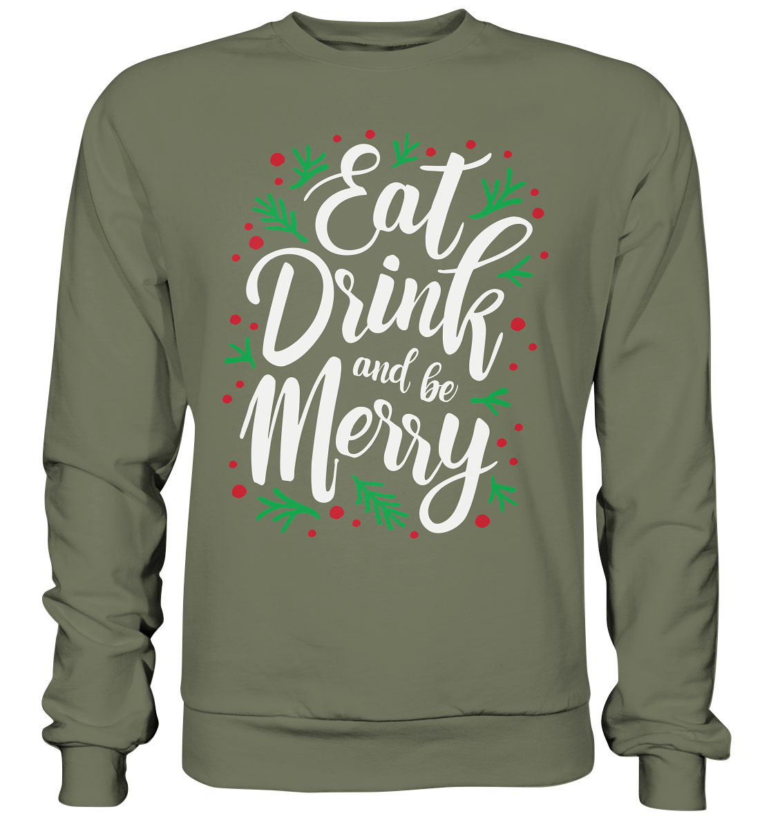 Hässliche Weihnachten Pullover, Eat, Drink and be Merry! Das perfekte Geschenk für sie, Feiertage Sweatshirt - Premium Sweatshirt