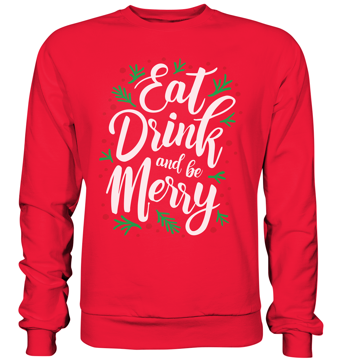 Hässliche Weihnachten Pullover, Eat, Drink and be Merry! Das perfekte Geschenk für sie, Feiertage Sweatshirt - Premium Sweatshirt