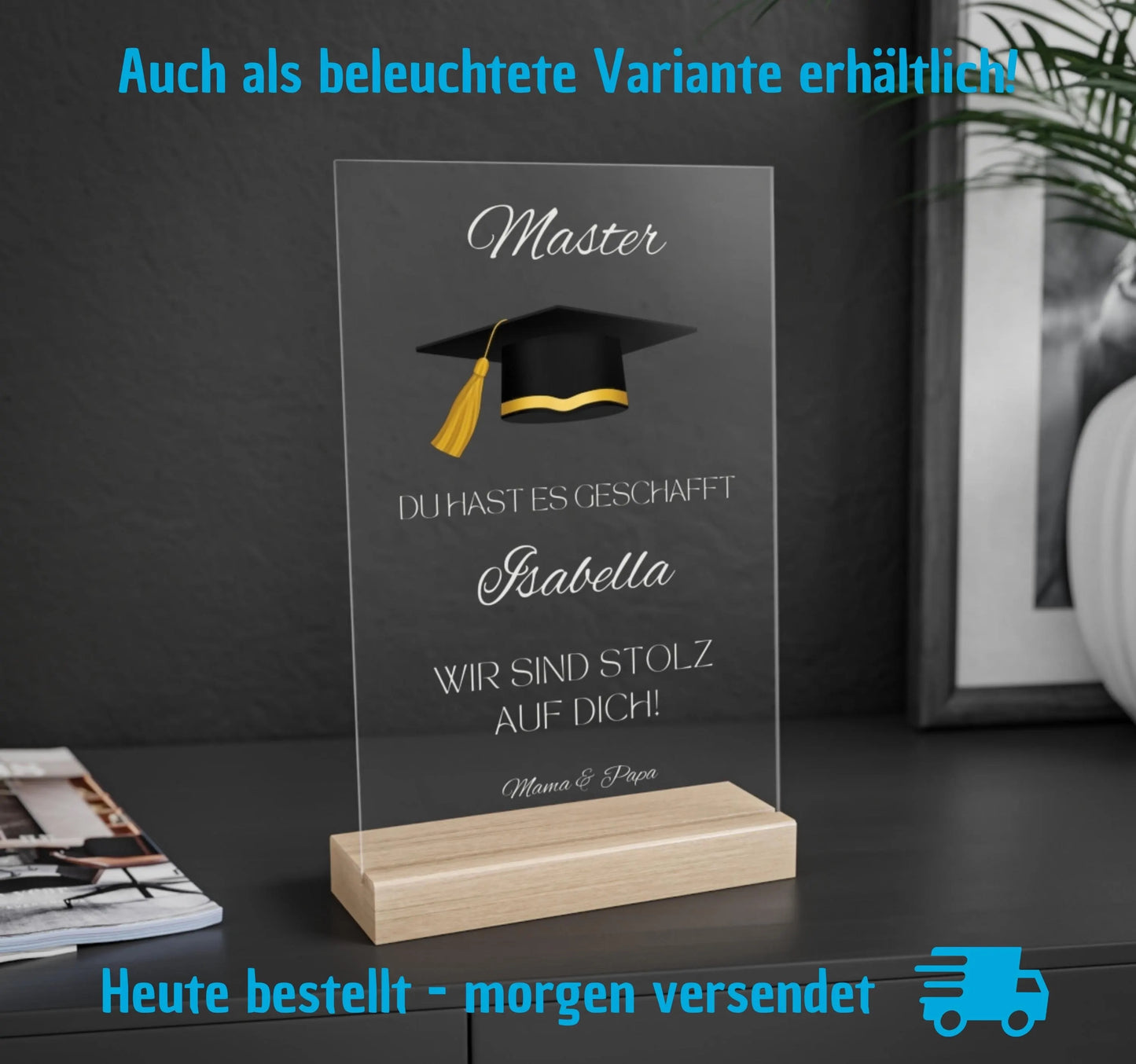 Persönliche Acryltafel mit Name, „Master“-Text, Doktorhut in Schwarz-Gold und individueller Widmung – ein emotionales Geschenk zum Abschluss. Optional Holzsockel mit LED-Lichtern für stimmungsvolle Beleuchtung. Hochwertig gefertigt aus klarem Acryl, ideal als dauerhafte Erinnerung auf Schreibtisch oder Regal. Perfekt als Geschenkidee zum Master, Bachelor oder Doktor – persönlich, edel und langlebig. Ein Geschenk, das Herzen berührt und Erfolge dauerhaft feiert.
