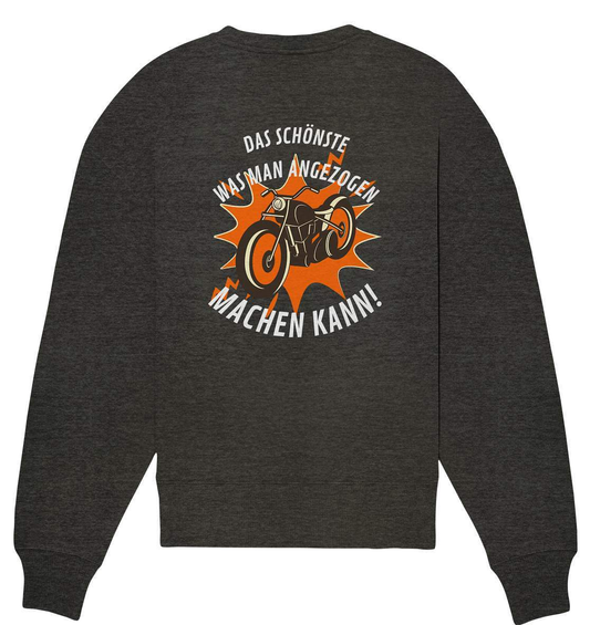 Das Schönste, was man angezogen machen kann - Organic Oversize Sweatshirt-ausfahrt,bike,biker,biker outfit,biker shirt,born to ride,cafe racer,chopper,coole,dirt bike,fun,funny,humor,lustig,lustige,moped,motocross,Motorrad,motorrad tour,motorradfahren,motorsport,simson,v2,zweirad