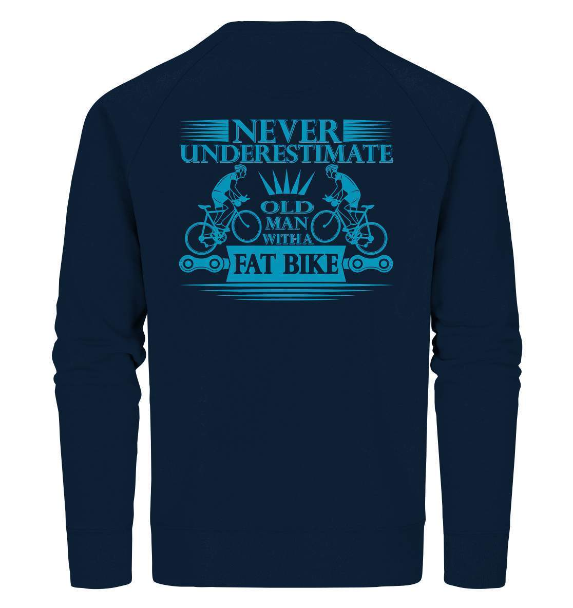 Fahrrad Never underestimate old man with a Fat Bike - Organic Sweatshirt-bike,bike damen,e-bike trekking,fahrrad,fahrrad damen,fahrrad einfach,fahrrad fahren,fahrrad herren,fahrrad test,fahrradbekleidung,fahrradtour,mountainbike,underestimate old man with Bike