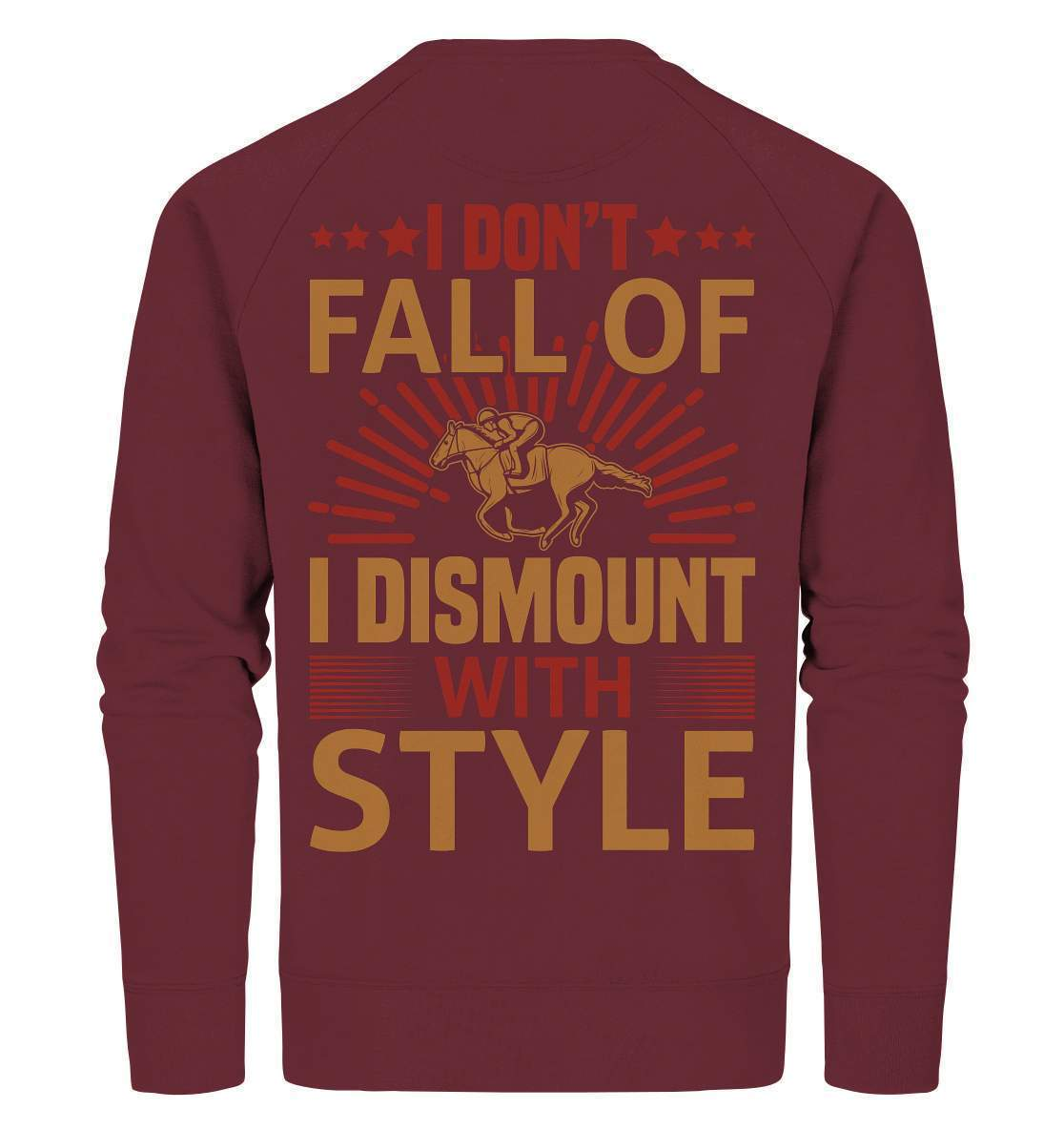 Pferde I don't fall of I dismount with Style - Organic Sweatshirt-dressur,dressurpferd,haflinger,I dismount with Style,pony,ponyhof,reiter,reitsport,reitverein,sattel,springpferd,springreiten