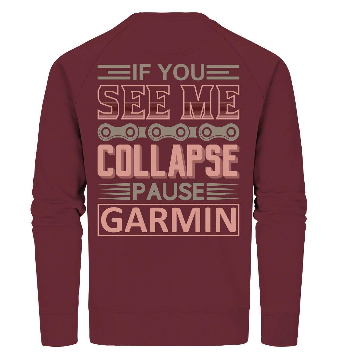 Fahrrad If You See Me Collapse, Pause Garmin - Organic Sweatshirt-bike,bike damen,e-bike trekking,fahrrad,fahrrad damen,fahrrad einfach,fahrrad fahren,fahrrad herren,fahrrad test,fahrradbekleidung,fahrradtour,mountainbike,See Me Collapse Pause Garmin