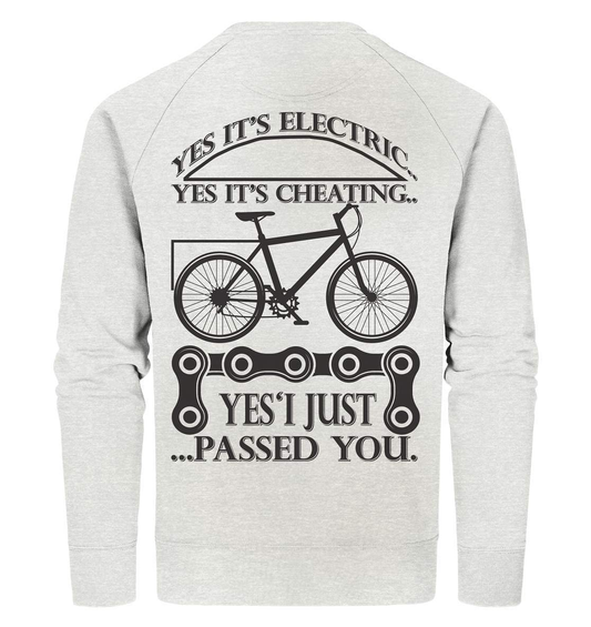 Fahrrad E-Bike Yes It's Electric Yes it's Cheating... Yes'I Just Passed you - Organic Sweatshirt-bike,e-bike,e-bike damen,e-bike trekking,elektrofahrrad,elektrofahrrad damen,elektrofahrrad einfach,elektrofahrrad herren,elektrofahrrad test,fahrrad,fahrrad fahren,fahrradbekleidung,mountainbike