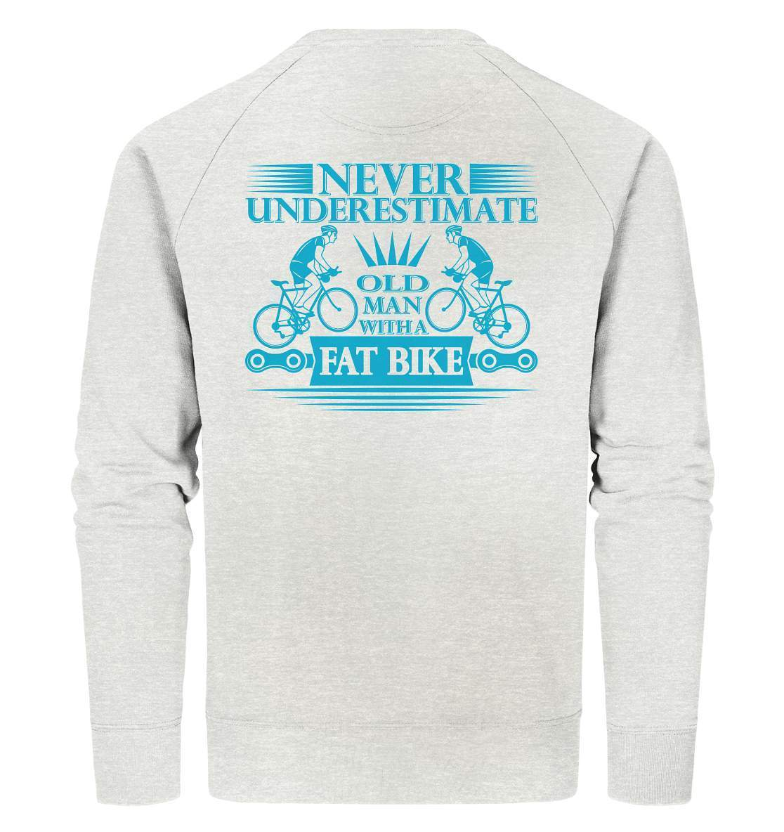 Fahrrad Never underestimate old man with a Fat Bike - Organic Sweatshirt-bike,bike damen,e-bike trekking,fahrrad,fahrrad damen,fahrrad einfach,fahrrad fahren,fahrrad herren,fahrrad test,fahrradbekleidung,fahrradtour,mountainbike,underestimate old man with Bike