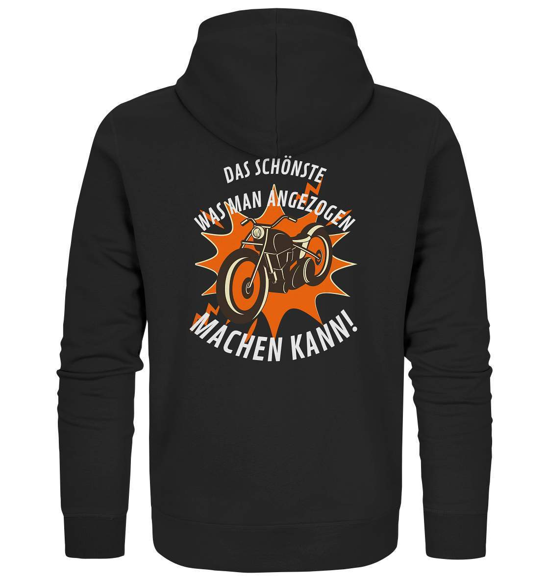 Das Schönste, was man angezogen machen kann - Organic Zipper-ausfahrt,bike,biker,biker outfit,biker shirt,born to ride,cafe racer,chopper,coole,dirt bike,fun,funny,humor,lustig,lustige,moped,motocross,Motorrad,motorrad tour,motorradfahren,motorsport,simson,v2,zweirad