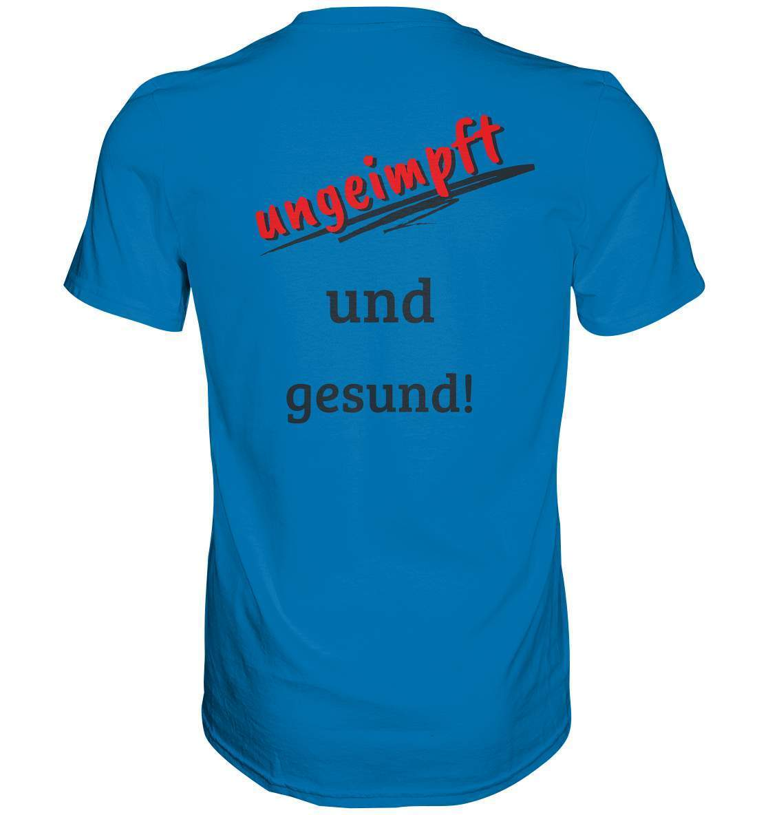 Ungeimpft T-Shirt "ungeimpft und gesund" - Premium Shirt-demonstration,freiwillig,geimpft,geschenk,geschenkidee,impffrei,impfgegner,impfpflicht,impfzwang,lügenpresse,maulkorb,menschenrechte,pandemie,pflicht,recht,t-shirt,ungeimpft,unrecht,widerstand