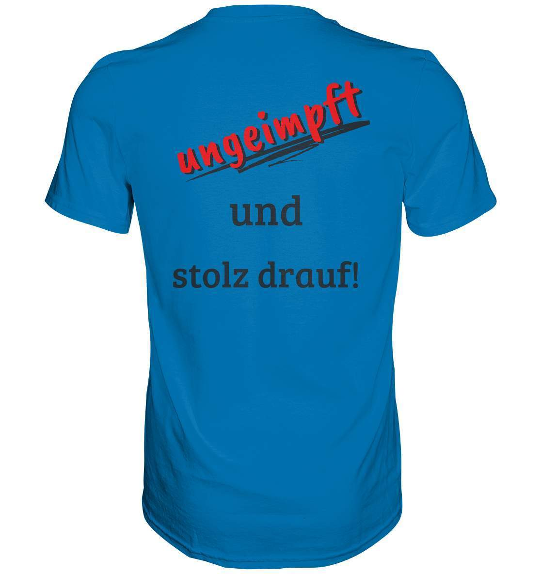 Ungeimpft T-Shirt "ungeimpft und stolz drauf" - Premium Shirt-demonstration,freiwillig,geimpft,geschenk,geschenkidee,impffrei,impfgegner,impfpflicht,impfzwang,lügenpresse,maulkorb,menschenrechte,pandemie,pflicht,recht,t-shirt,ungeimpft,unrecht,widerstand