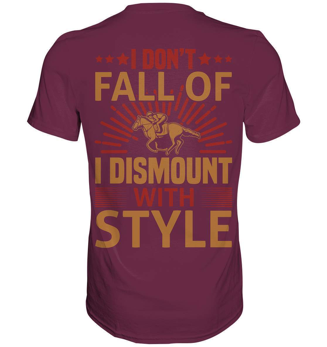 Pferde I don't fall of I dismount with Style - Premium Shirt-dressur,dressurpferd,haflinger,I dismount with Style,pony,ponyhof,reiter,reitsport,reitverein,sattel,springpferd,springreiten