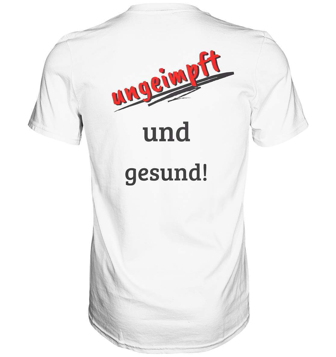 Ungeimpft T-Shirt "ungeimpft und gesund" - Premium Shirt-demonstration,freiwillig,geimpft,geschenk,geschenkidee,impffrei,impfgegner,impfpflicht,impfzwang,lügenpresse,maulkorb,menschenrechte,pandemie,pflicht,recht,t-shirt,ungeimpft,unrecht,widerstand