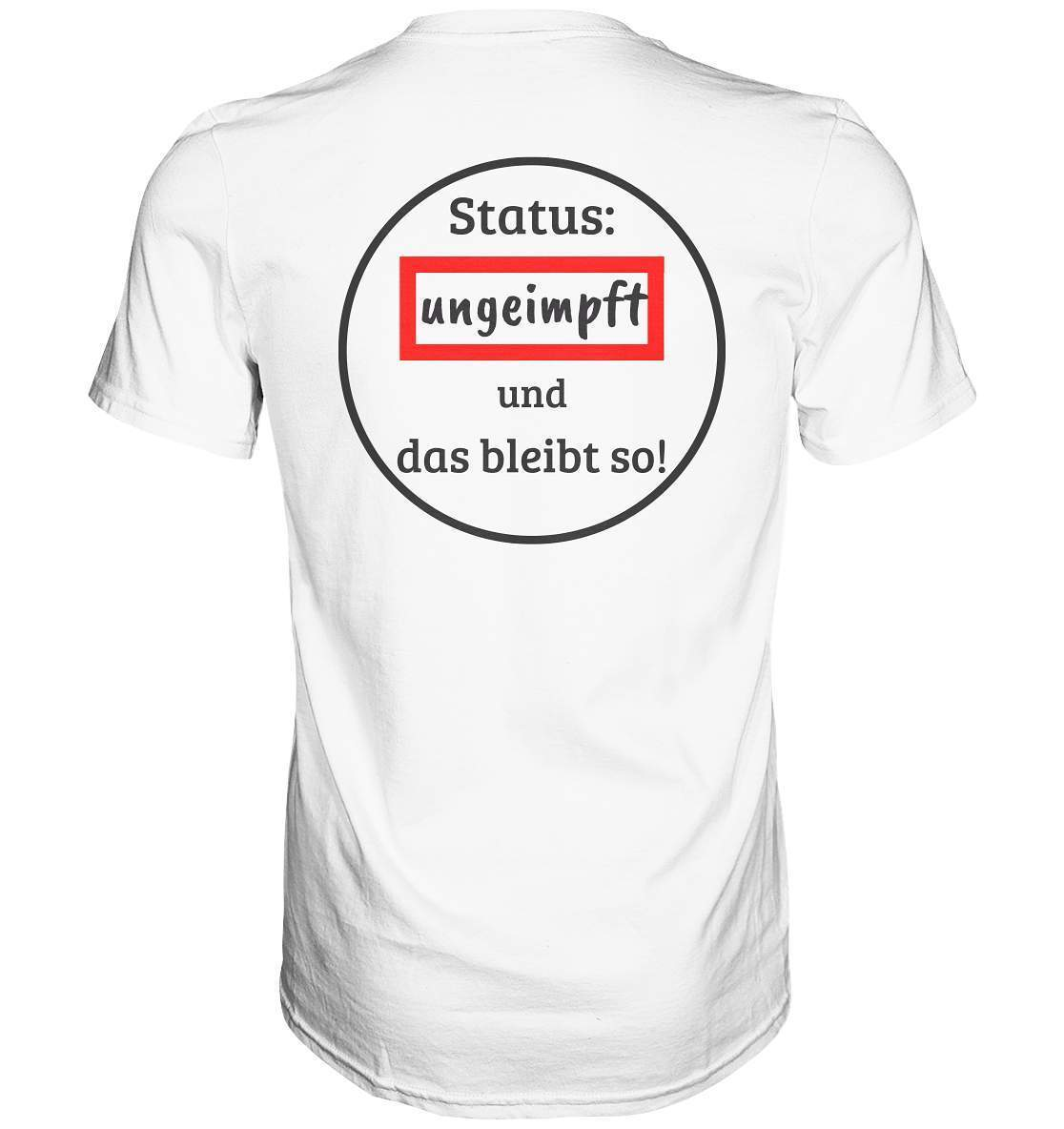 Status: ungeimpft und das bleibt so! - Premium Shirt-demonstration,freiwillig,geimpft,geschenk,geschenkidee,impffrei,impfgegner,impfpflicht,impfzwang,lügenpresse,maulkorb,menschenrechte,pandemie,pflicht,recht,t-shirt,ungeimpft,unrecht,widerstand