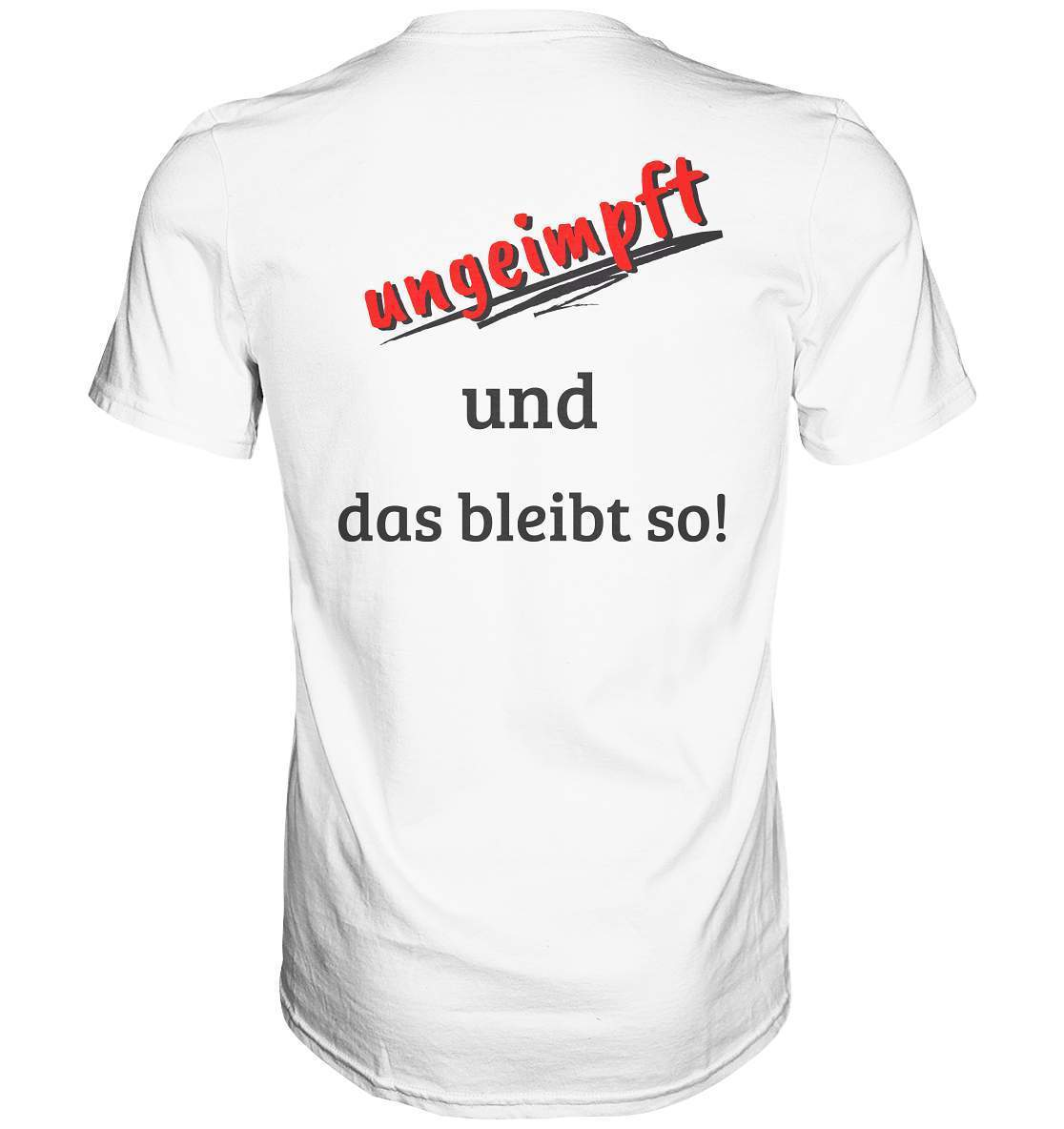 Ungeimpft T-Shirt "ungeimpft und das bleibt so" - Premium Shirt-demonstration,freiwillig,geimpft,geschenk,geschenkidee,impffrei,impfgegner,impfpflicht,impfzwang,lügenpresse,maulkorb,menschenrechte,pandemie,pflicht,recht,t-shirt,ungeimpft,unrecht,widerstand