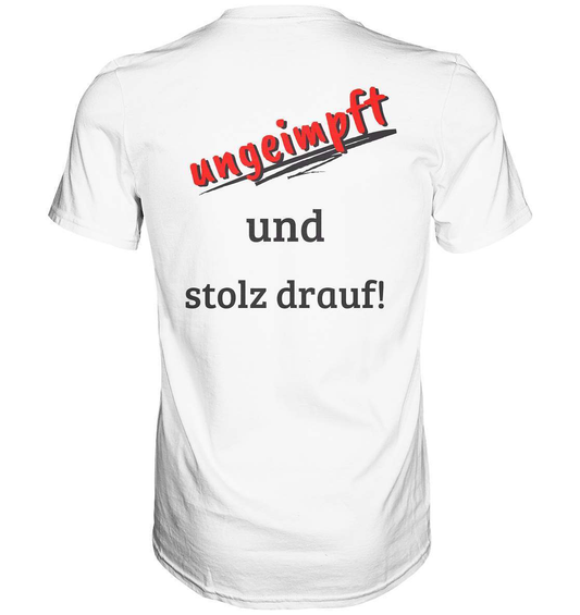 Ungeimpft T-Shirt "ungeimpft und stolz drauf" - Premium Shirt-demonstration,freiwillig,geimpft,geschenk,geschenkidee,impffrei,impfgegner,impfpflicht,impfzwang,lügenpresse,maulkorb,menschenrechte,pandemie,pflicht,recht,t-shirt,ungeimpft,unrecht,widerstand