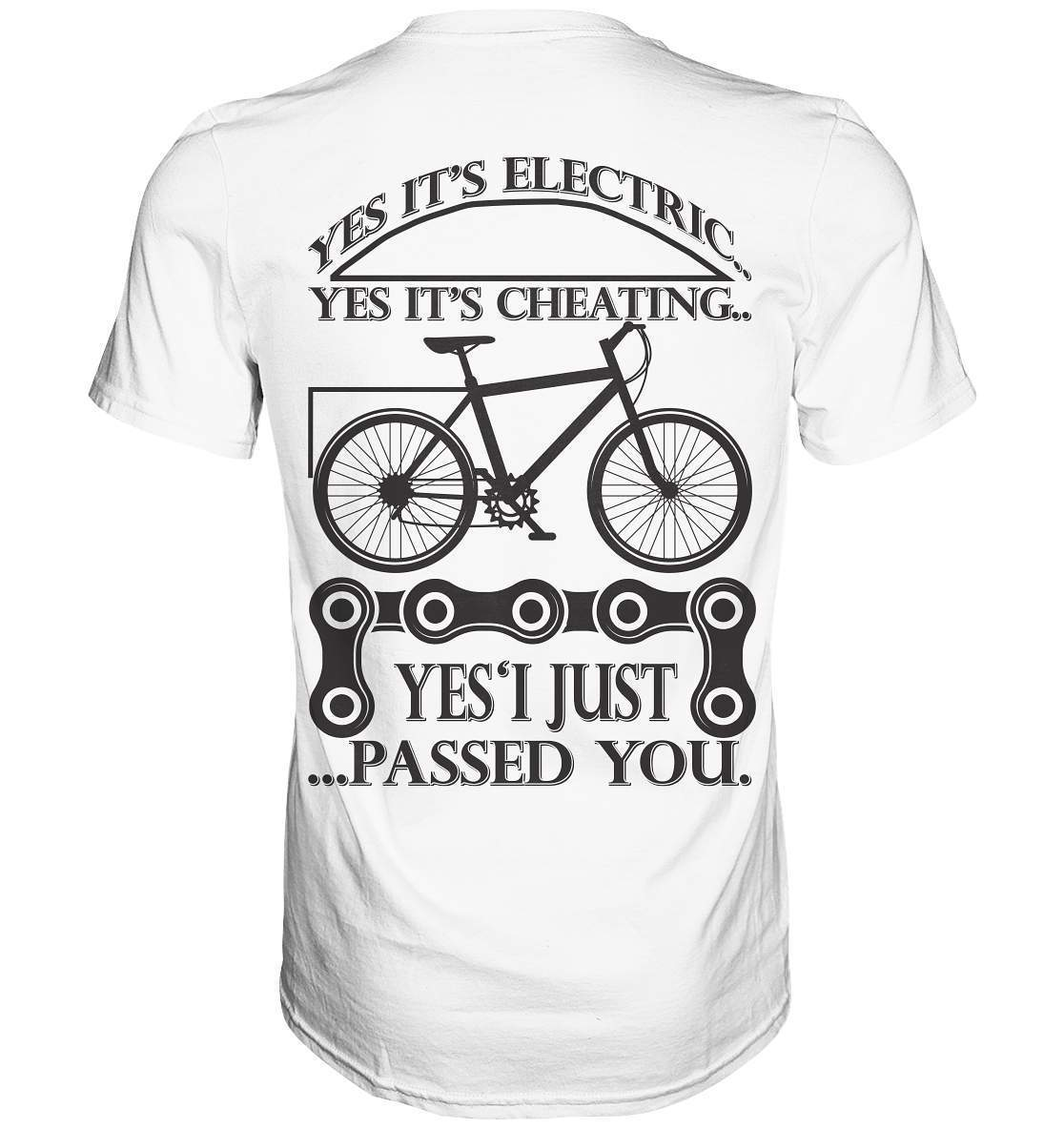 Fahrrad E-Bike Yes It's Electric Yes it's Cheating... Yes'I Just Passed you - Premium Shirt-bike,e-bike,e-bike damen,e-bike trekking,elektrofahrrad,elektrofahrrad damen,elektrofahrrad einfach,elektrofahrrad herren,elektrofahrrad test,fahrrad,fahrrad fahren,fahrradbekleidung,mountainbike