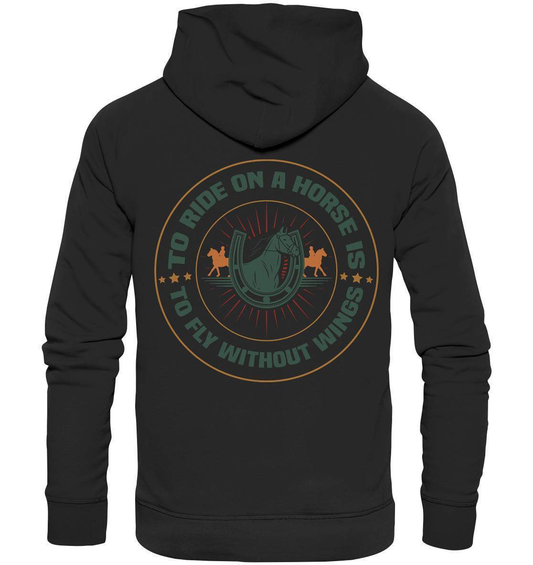 Pferde The Ride on a Horse is to fly without Wings - Premium Unisex Hoodie-dressur,dressurpferd,haflinger,pony,ponyhof,reiter,reitsport,reitverein,sattel,springpferd,springreiten,The Ride a Horse fly without Wings