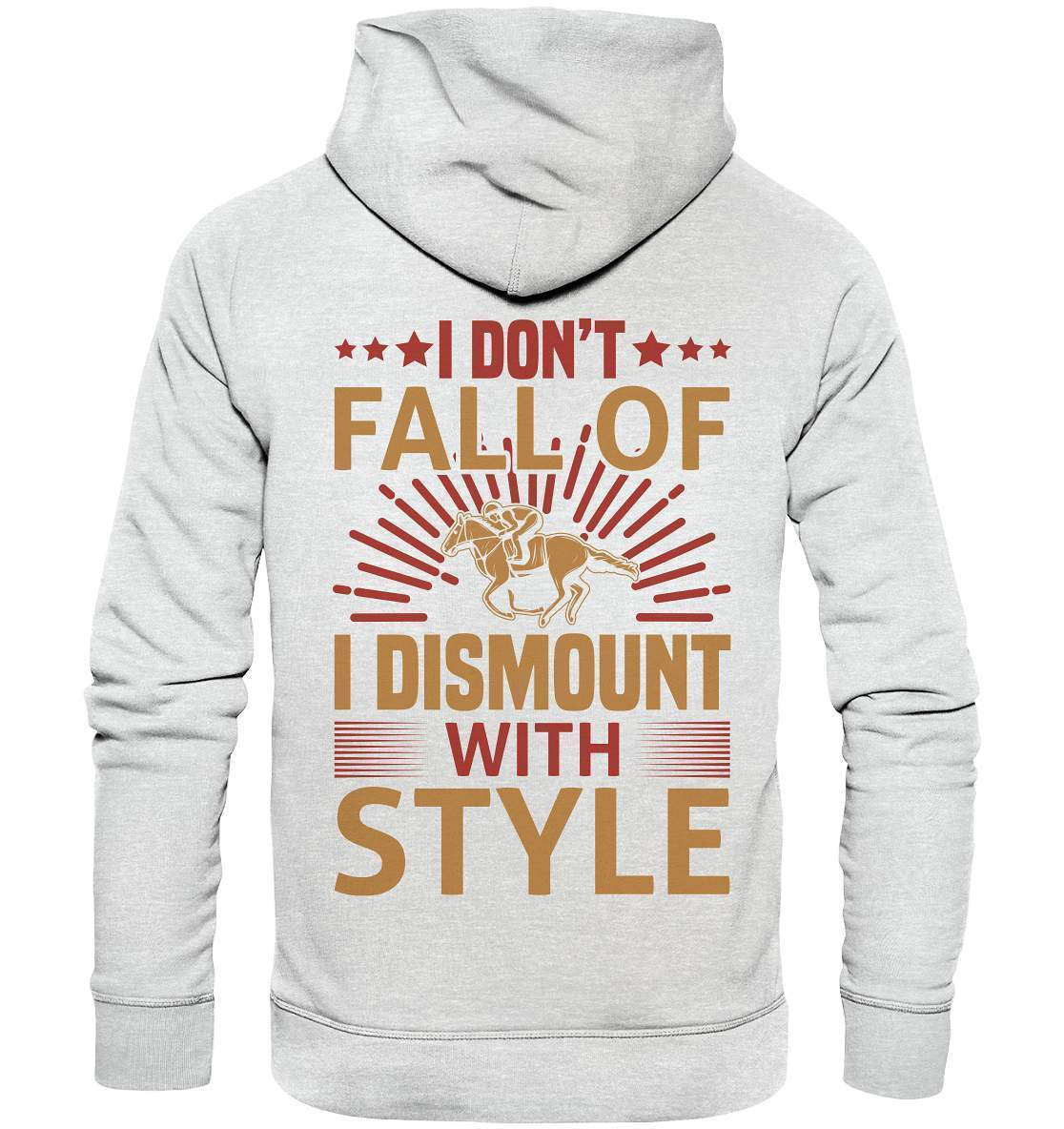 Pferde I don't fall of I dismount with Style - Premium Unisex Hoodie-dressur,dressurpferd,haflinger,I dismount with Style,pony,ponyhof,reiter,reitsport,reitverein,sattel,springpferd,springreiten