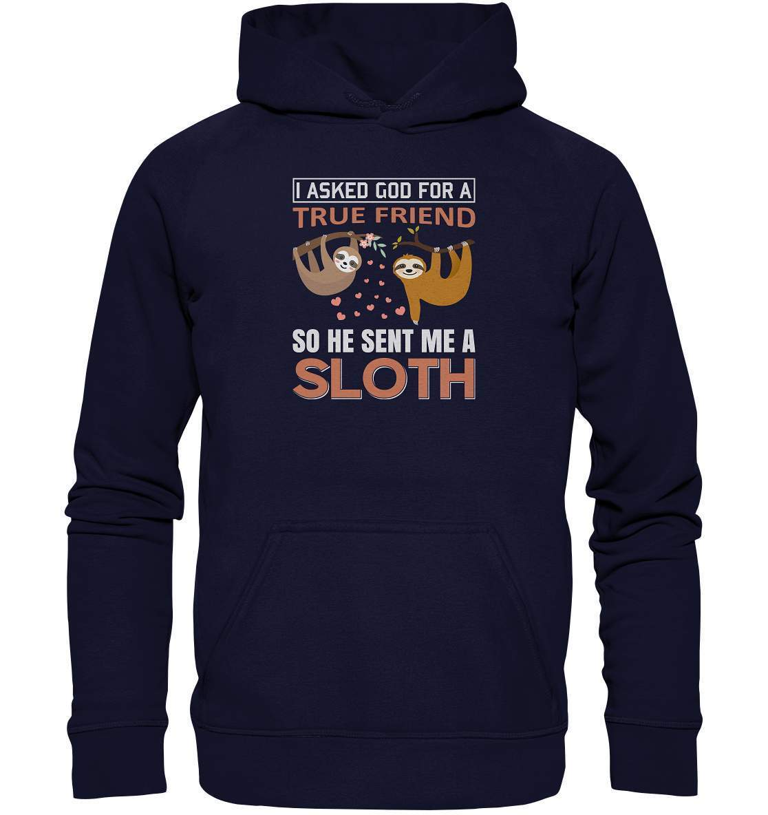 Faultier I asked God for a true Friend so he send me a Sloth - Basic Unisex Hoodie XL-3 finger faultier,3 zehen faultier,das faultier,ein faultier,faul,Faultier,faultier shirt,faultier t shirt damen,faultierfarm,faultiermotiv,I asked for a Friend he send me a Sloth,riesenfaultier,t-shirt mit faultier