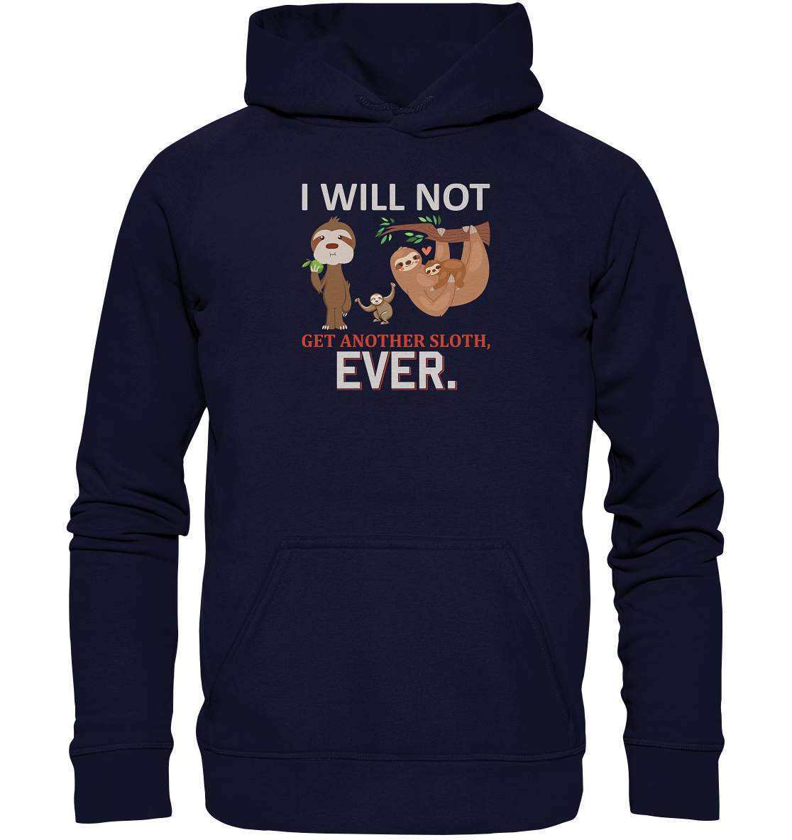 Faultier I will not get another Sloth, ever - Basic Unisex Hoodie XL-3 finger faultier,3 zehen faultier,das faultier,ein faultier,faul,Faultier,faultier shirt,faultier t shirt damen,faultierfarm,faultiermotiv,I will not get another Sloth ever,riesenfaultier,t-shirt mit faultier