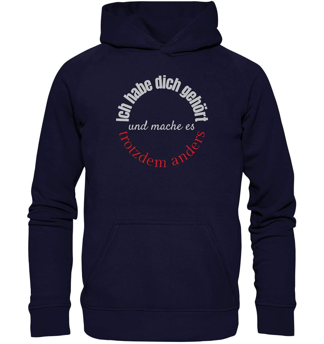 Ich habe dich gehört und mache es trotzdem anders - Basic Unisex Hoodie XL-beraten,beratungsresistent,er macht was er will,fun,geschenkidee,guter rat,Männer Shirt,nicht zu hören,ratschlag,ratschläge,sagen und machen,trotzdem anders,zuhören