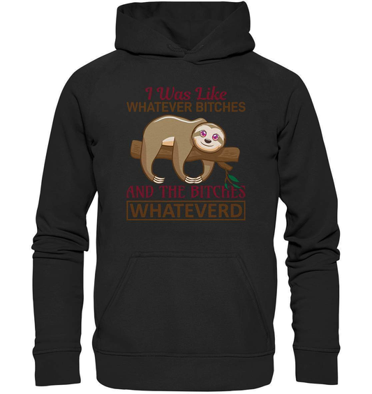 Faultier I was like Whatever Bitches and the Bitches Whateverd - Basic Unisex Hoodie XL-3 finger faultier,3 zehen faultier,das faultier,ein faultier,faul,Faultier,faultier shirt,faultier t shirt damen,faultierfarm,faultiermotiv,I was like Whatever Bitches,riesenfaultier,t-shirt mit faultier