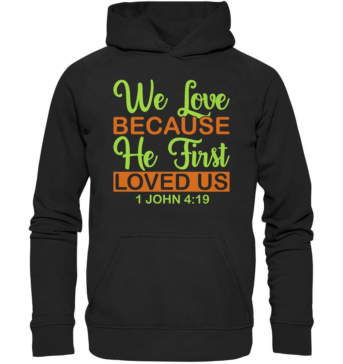 Christen John 4 19 We Love because he first loved us - Basic Unisex Hoodie XL-altes testament,bibel,bibelspruch,christ,christen,christentum,feind der Angst,glauben,Jesus,jesus christus,john 419,liebe,neues testament