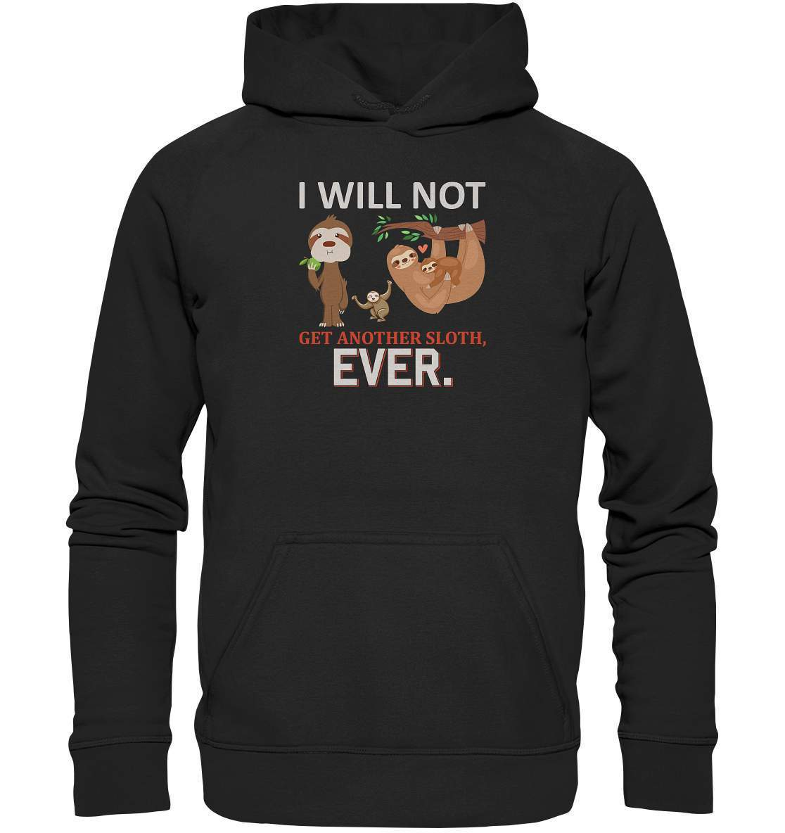 Faultier I will not get another Sloth, ever - Basic Unisex Hoodie XL-3 finger faultier,3 zehen faultier,das faultier,ein faultier,faul,Faultier,faultier shirt,faultier t shirt damen,faultierfarm,faultiermotiv,I will not get another Sloth ever,riesenfaultier,t-shirt mit faultier