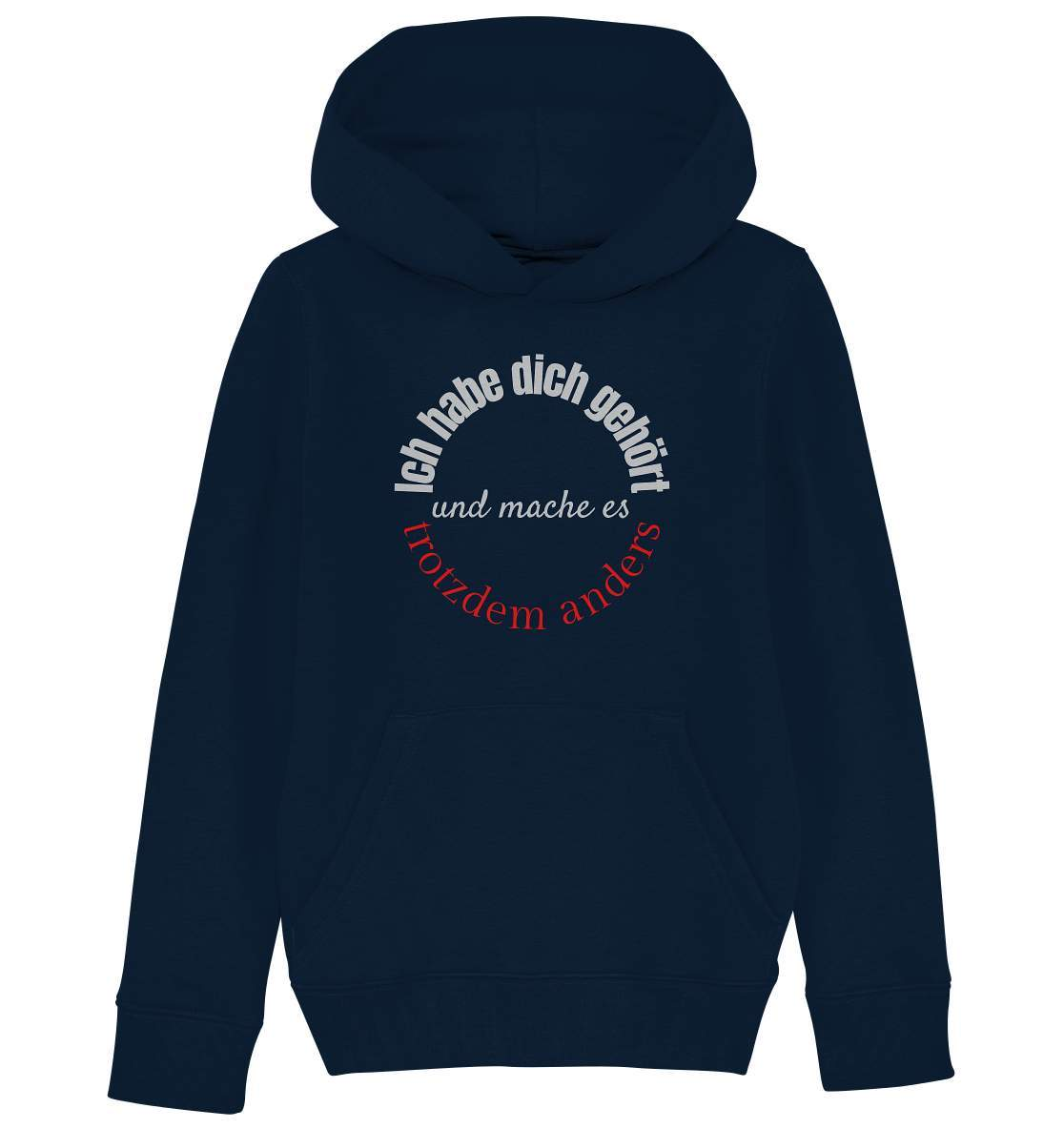 Ich habe dich gehört und mache es trotzdem anders - Kids Organic Hoodie-beraten,beratungsresistent,er macht was er will,fun,geschenkidee,guter rat,Männer Shirt,nicht zu hören,ratschlag,ratschläge,sagen und machen,trotzdem anders,zuhören