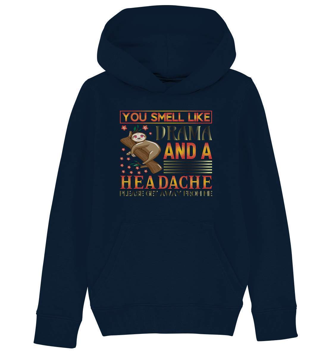 Faultier You smell like drama and a headache, please get away from me - Kids Organic Hoodie-3 finger faultier,3 zehen faultier,das faultier,ein faultier,faul,Faultier,faultier shirt,faultier t shirt damen,faultierfarm,faultiermotiv,Pullover Spruch,riesenfaultier,smell like drama and a headache,t-shirt mit faultier