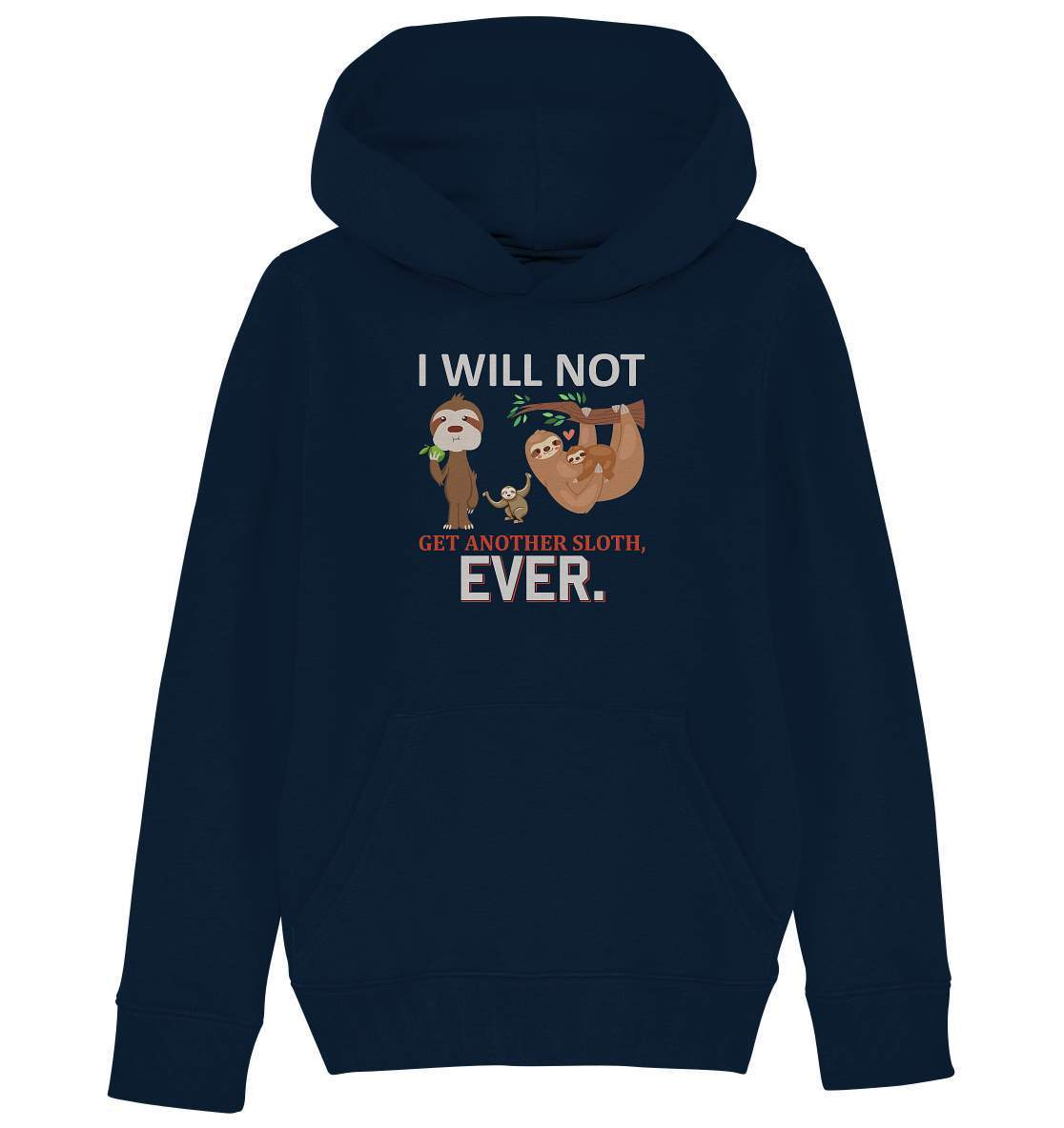 Faultier I will not get another Sloth, ever - Kids Organic Hoodie-3 finger faultier,3 zehen faultier,das faultier,ein faultier,faul,Faultier,faultier shirt,faultier t shirt damen,faultierfarm,faultiermotiv,I will not get another Sloth ever,Pullover Spruch,riesenfaultier,t-shirt mit faultier