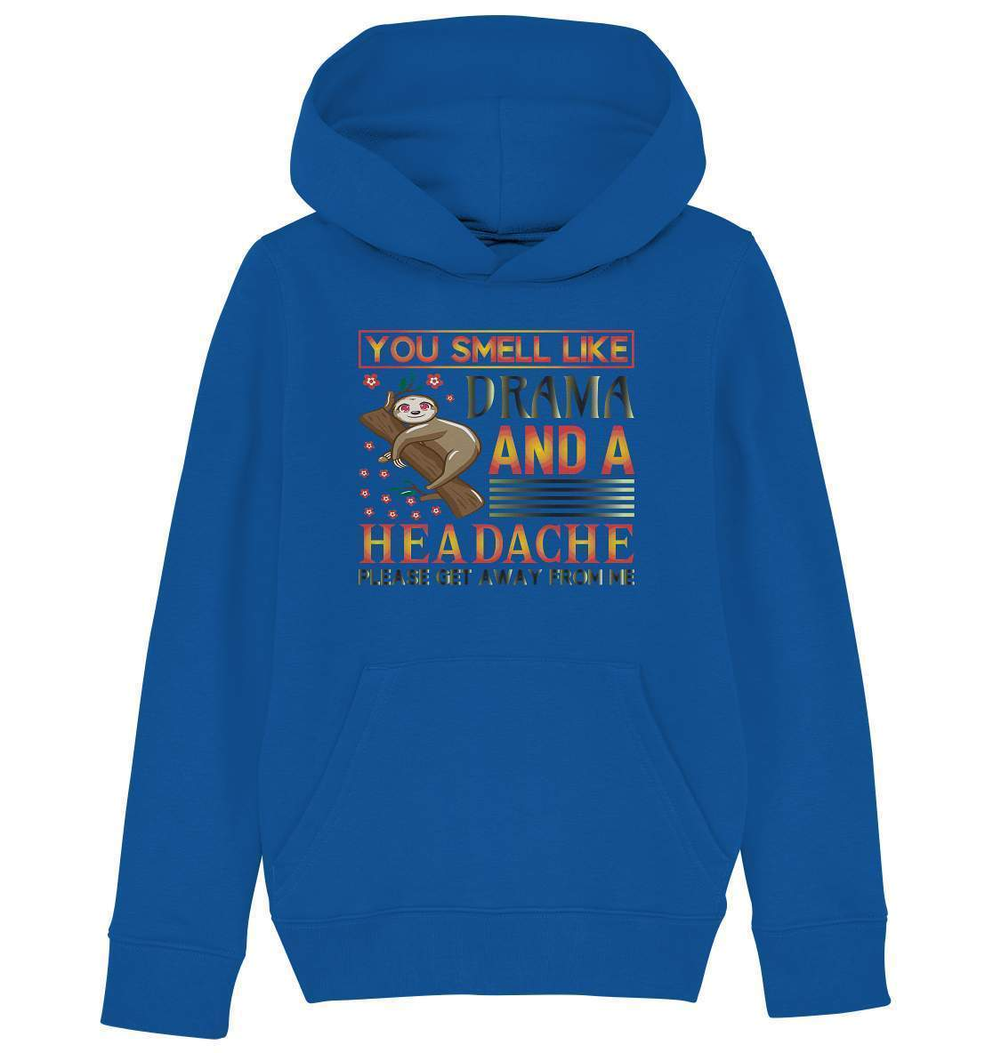 Faultier You smell like drama and a headache, please get away from me - Kids Organic Hoodie-3 finger faultier,3 zehen faultier,das faultier,ein faultier,faul,Faultier,faultier shirt,faultier t shirt damen,faultierfarm,faultiermotiv,Pullover Spruch,riesenfaultier,smell like drama and a headache,t-shirt mit faultier